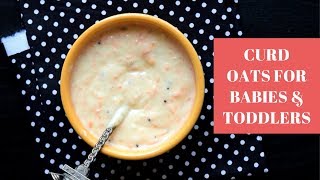 Curd Oats Recipe for Babies & Toddlers | Curd Oats Khichdi Recipe| 8 Months+ Baby Food