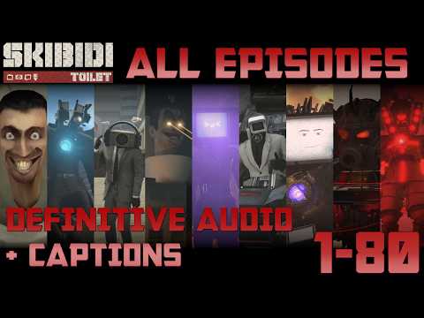 Skibidi Toilet 1-80 ALL EPISODES/SEASONS (Secret Scenes + Definitive Audio + Captions)