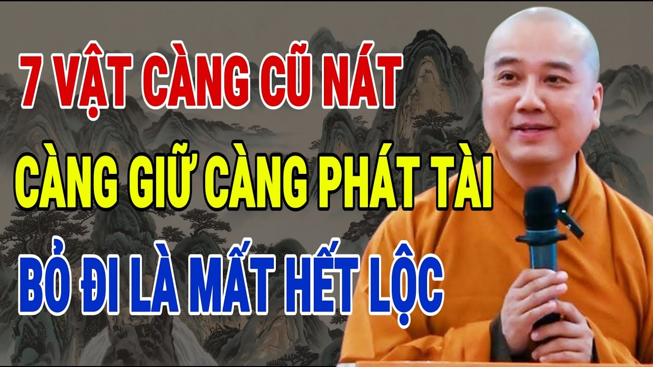 THẦY PHÁP HÒA CHỈ RÕ: 7 VẬT CÀNG CŨ NÁT – CÀNG GIỮ CÀNG PHÁT TÀI, VỨT ĐI LÀ MẤT HẾT LỘC TRỜI!