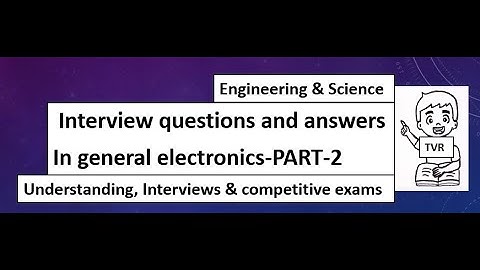Interview questions and answers in general electronics.PART-2