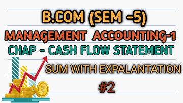 B.COM (SEM-5) Management Accounting-1|Chapter - Cash Flow Statement|Sum With Explanation| #2