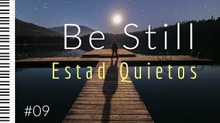 BE STILL - ESTAD QUIETOS | Worship Instrumental Prayer Music - Musica de Adoracion para orar #09