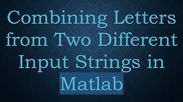 Combining Letters from Two Different Input Strings in Matlab