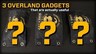 3 Overland Gadgets (That are actually useful!)
