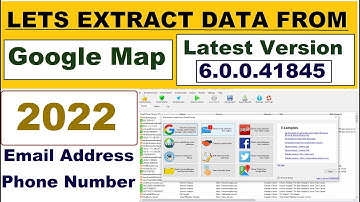 LETS EXTRACT LATEST VERSION  6.0.0.41845 HOW CAN WE EXTRACT DATA FROM GOOGLE Map 2022?