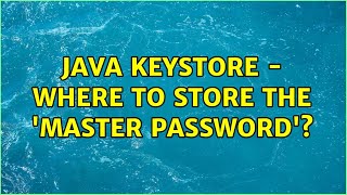 Java Keystore - Where to store the 'Master Password'? (2 Solutions!!)