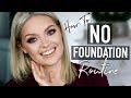 HOW TO: NO FOUNDATION ROUTINE - Flawless Face Tips & Tricks
