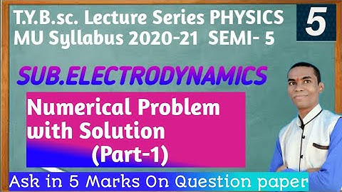 T.Y.B.sc.( Physics)/ Electrodynamics  / SEM-5 / Numerical problem part_1