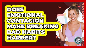 Does Emotional Contagion Make Breaking Bad Habits Harder? - Habit Hacks Hub