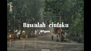 Afgan - Bawalah cintaku lirik