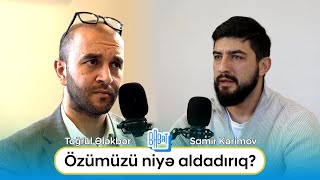 Özümüzü niyə aldadırıq ? - Samir Kərimov | Babat Talks