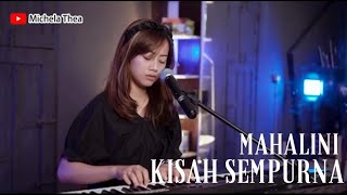 KISAH SEMPURNA - MAHALINI | COVER BY MICHELA THEA