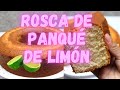 Rosca De PANQUÉ DE LIMÓN / Cómo Hacer PANQUÉ DE LIMÓN Ideal Para Negocio