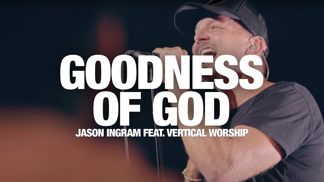 JASON INGRAM - Goodness of God (LIVE) feat. Vertical Worship JASON INGRAM - Goodness of God (LIVE) feat. Vertical Worship