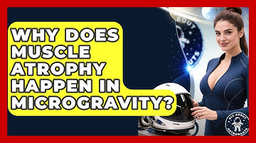 Why Does Muscle Atrophy Happen In Microgravity? - All About Astronauts