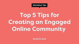 Top 5 Tips for Creating an Engaged Online Community – Marvelous Tips