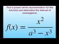 Find a power series representation for f(x)= x^2/(a^3 - x^3). Determine interval of convergence