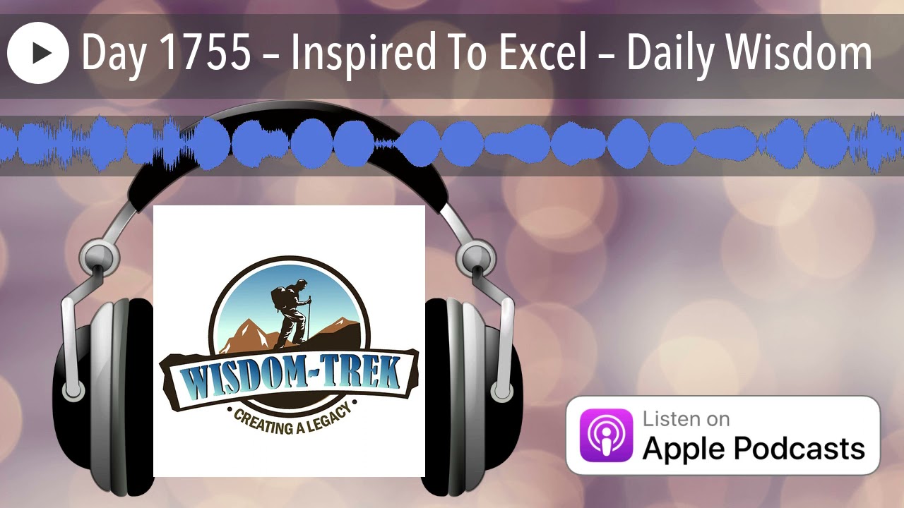 Day 1755 – Inspired To Excel – Daily Wisdom