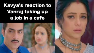 Kavya's reaction to Vanraj taking up a job in a cafe would be interesting to see.