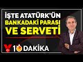 İşte Atatürk'ün bankadaki parası ve serveti | Sinan Meydan