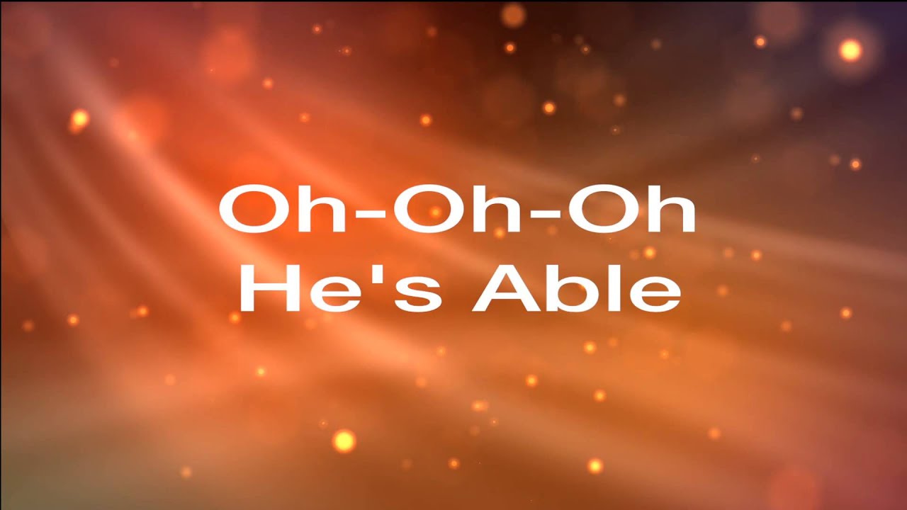 He s Able YouTube He s able youtube