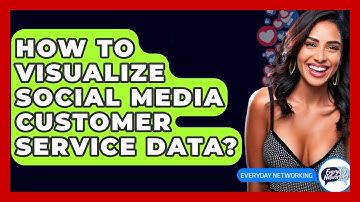 How To Visualize Social Media Customer Service Data? - Everyday-Networking