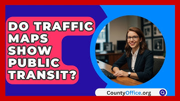 Do Traffic Maps Show Public Transit? - CountyOffice.org