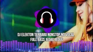 DJ ELEKTON TERBARU NONSTOP NO VOCAL FUll BASS JEDAG JEDUG