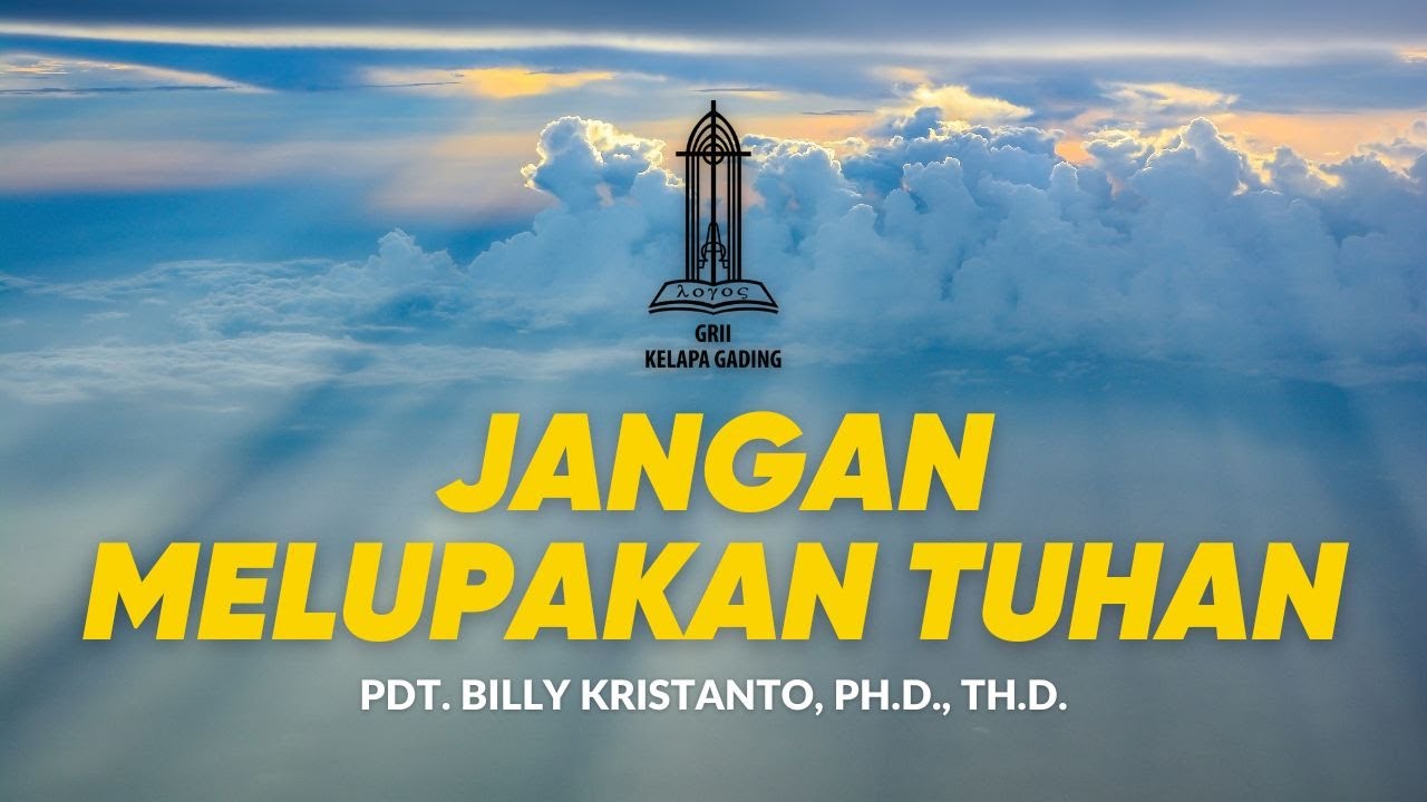 Jangan Melupakan Tuhan - Pdt. Billy Kristanto | GRII KG