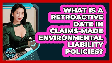 What Is A Retroactive Date In Claims-made Environmental Liability Policies? - InsuranceGuide360.com