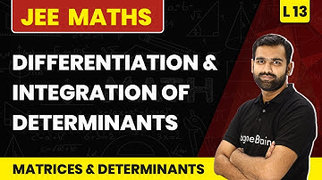 Differentiation & Integration Of Determinants | Matrices & Determinants - L13 | JEE Class 12 Maths