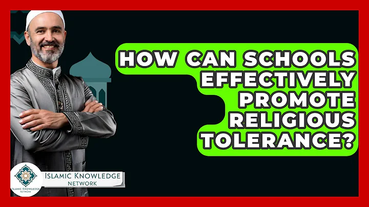 How Can Schools Effectively Promote Religious Tolerance? - Islamic Knowledge Network