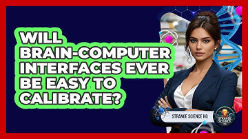 Will Brain-Computer Interfaces Ever Be Easy To Calibrate? - Strange Science HQ