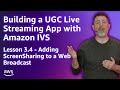 Build a UGC Live Streaming App with Amazon IVS: Adding ScreenSharing to a Web Broadcast (Lesson 3.4)