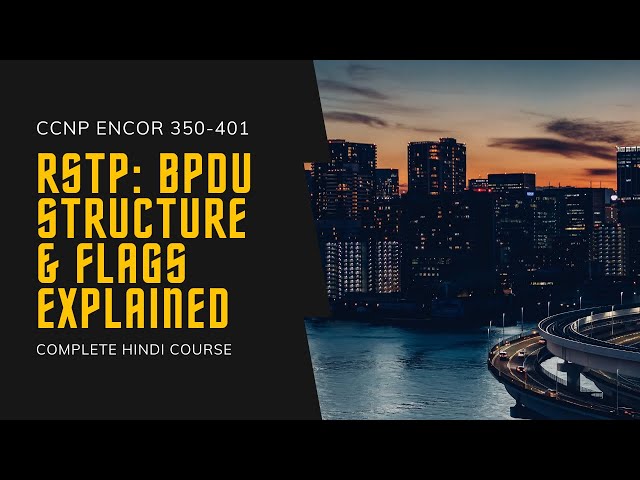 34. CCNP Encor + Enarsi | RSTP - RSTP BPDU Structure Explained | CCNP Full Hindi Course