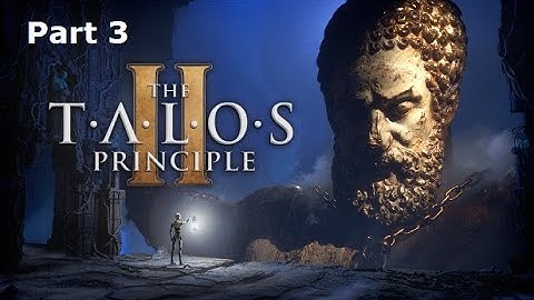 [Part 3] The Talos Principle 2 Blind Playthrough (Full Stream)
