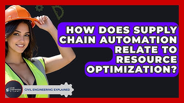 How Does Supply Chain Automation Relate To Resource Optimization? - Civil Engineering Explained