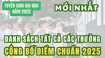 Danh sách tất cả các trường công bố điểm chuẩn 2025
