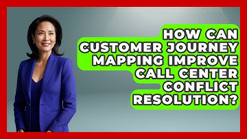 How Can Customer Journey Mapping Improve Call Center Conflict Resolution?