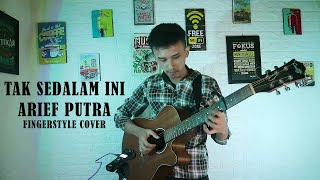 Tak Sedalam Ini -  Arief Putra  - Fingerstyle Gitar Cover