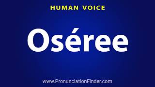 How To Pronounce Oseree