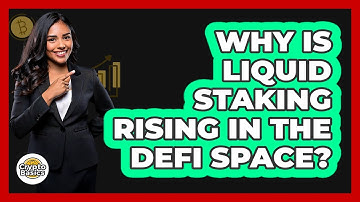 Why Is Liquid Staking Rising In The DeFi Space? - CryptoBasics360.com