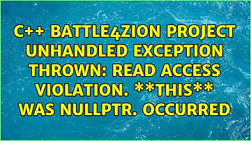 read access violation. \*\*this\*\* was nullptr. occurred