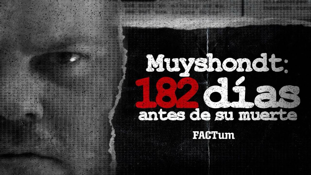 Muyshondt: 182 días antes de su muerte