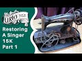 Restoring a Vintage Singer 15K Sewing Machine - Part 1