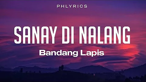 Bandang Lapis | Sana'y Di Nalang | Lyrics