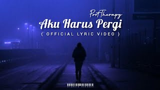 PostTherapy - Aku Harus Pergi (  Lyric Video)