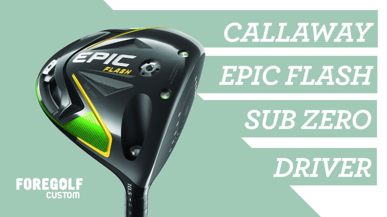 Callaway Epic Flash Sub Zero Driver Review - ForeGolf