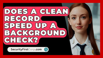 Does A Clean Record Speed Up A Background Check? - SecurityFirstCorp.com
