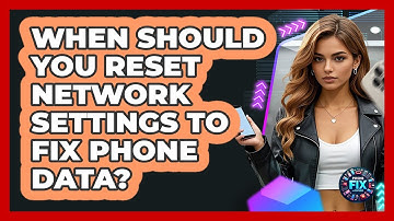When Should You Reset Network Settings To Fix Phone Data? - Phone Fix and Features